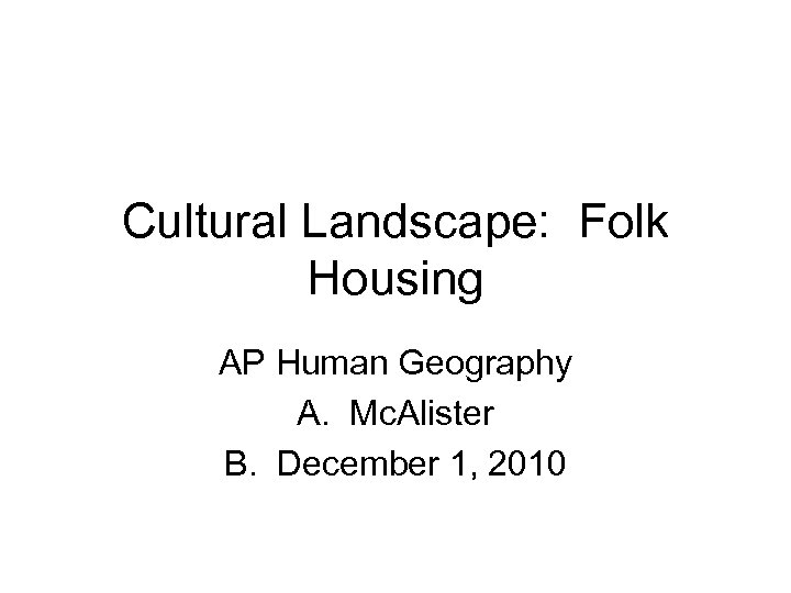 Cultural Landscape Folk Housing AP Human Geography A