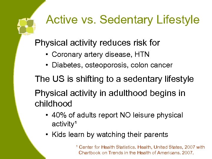 Active vs. Sedentary Lifestyle Physical activity reduces risk for • Coronary artery disease, HTN