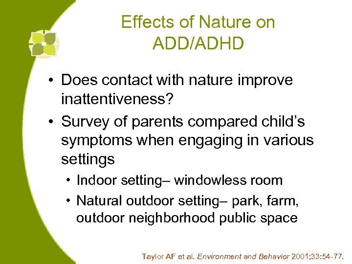 Effects of Nature on ADD/ADHD • Does contact with nature improve inattentiveness? • Survey