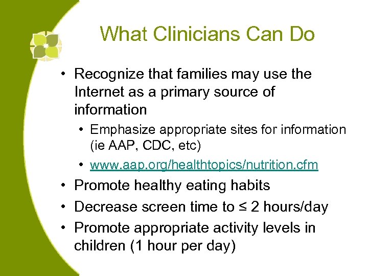 What Clinicians Can Do • Recognize that families may use the Internet as a