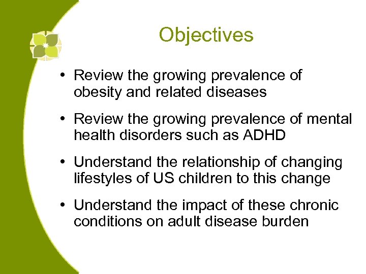 Objectives • Review the growing prevalence of obesity and related diseases • Review the