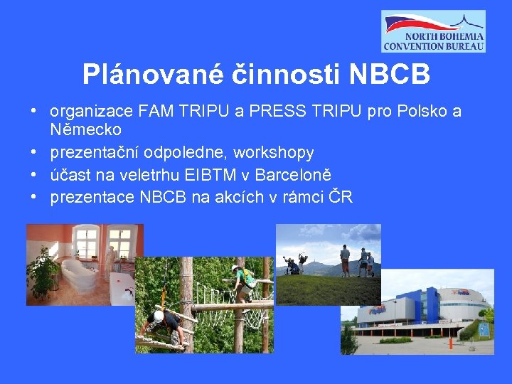 Plánované činnosti NBCB • organizace FAM TRIPU a PRESS TRIPU pro Polsko a Německo