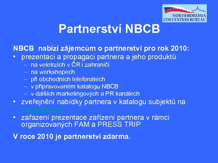 Partnerství NBCB nabízí zájemcům o partnerství pro rok 2010: • prezentaci a propagaci partnera