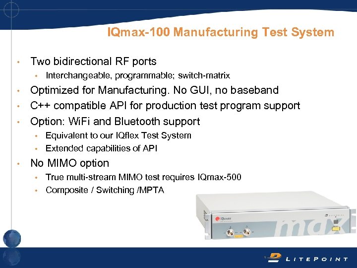 IQmax-100 Manufacturing Test System • Two bidirectional RF ports • Interchangeable, programmable; switch-matrix Optimized