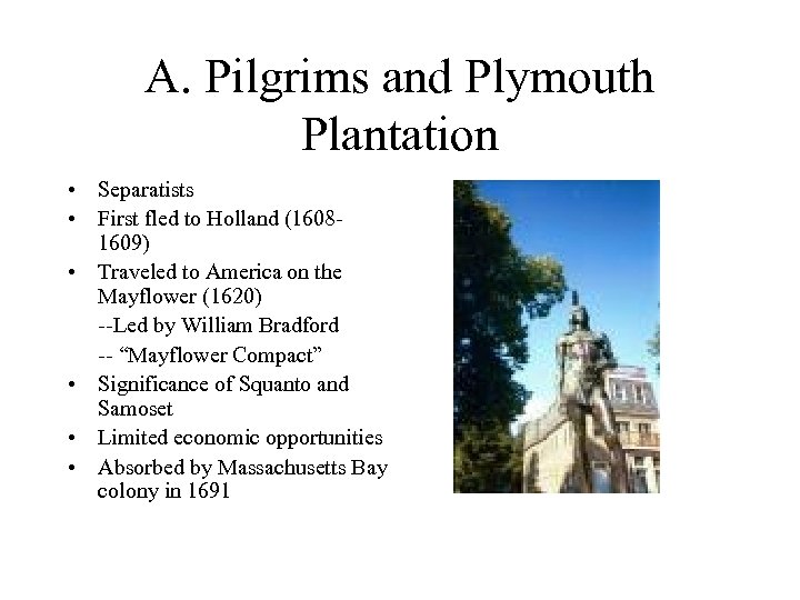 A. Pilgrims and Plymouth Plantation • Separatists • First fled to Holland (16081609) •