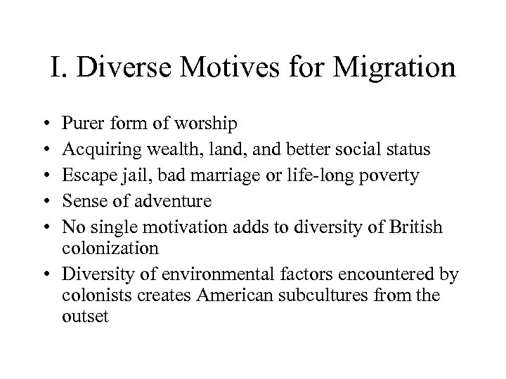 I. Diverse Motives for Migration • • • Purer form of worship Acquiring wealth,