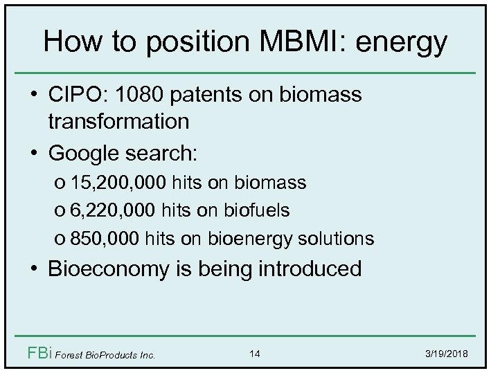 How to position MBMI: energy • CIPO: 1080 patents on biomass transformation • Google