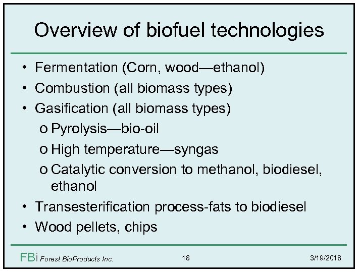 Overview of biofuel technologies • Fermentation (Corn, wood—ethanol) • Combustion (all biomass types) •