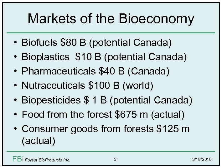 Markets of the Bioeconomy • • Biofuels $80 B (potential Canada) Bioplastics $10 B