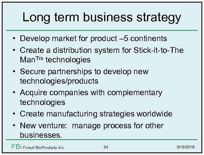 Long term business strategy • Develop market for product – 5 continents • Create