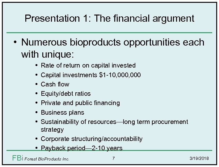 Presentation 1: The financial argument • Numerous bioproducts opportunities each with unique: • •