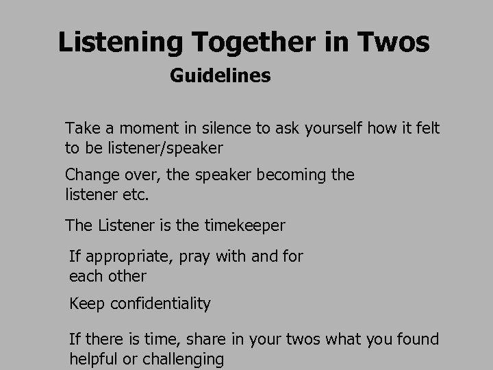 Listening Together in Twos Guidelines Take a moment in silence to ask yourself how