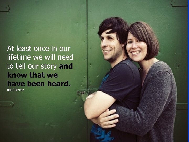 At least once in our lifetime we will need to tell our story and