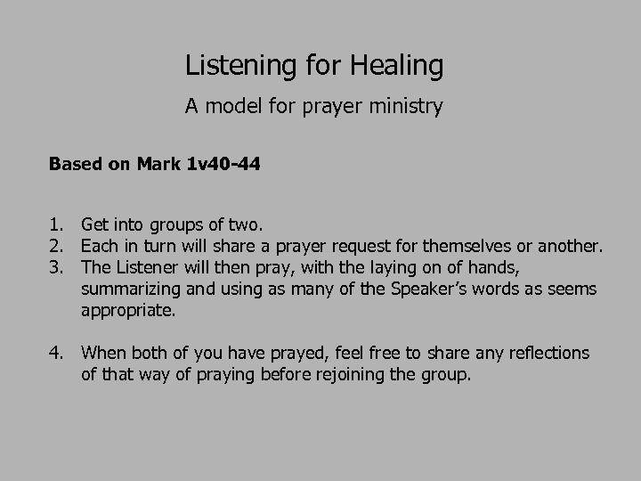 Listening for Healing A model for prayer ministry Based on Mark 1 v 40