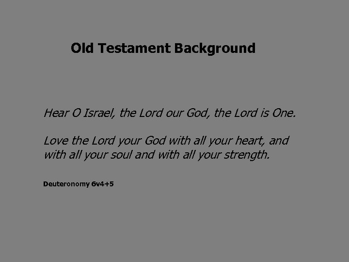 Old Testament Background Hear O Israel, the Lord our God, the Lord is One.