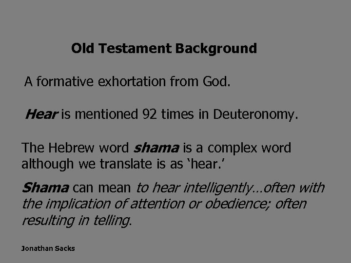 Old Testament Background A formative exhortation from God. Hear is mentioned 92 times in