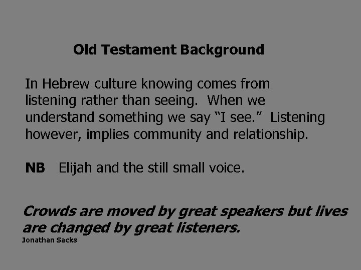 Old Testament Background In Hebrew culture knowing comes from listening rather than seeing. When