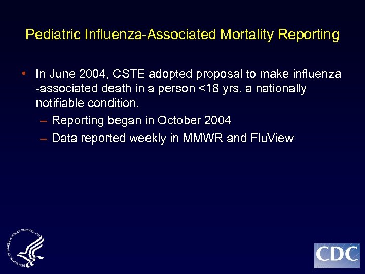 Pediatric Influenza-Associated Mortality Reporting • In June 2004, CSTE adopted proposal to make influenza