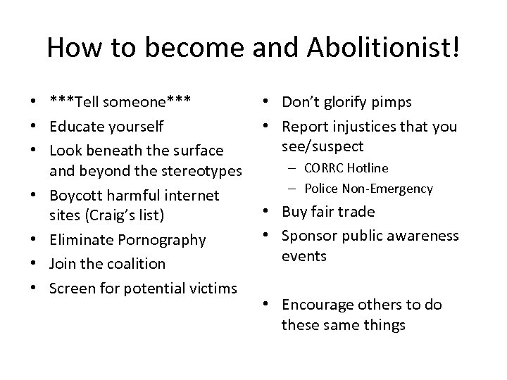 How to become and Abolitionist! • ***Tell someone*** • Educate yourself • Look beneath