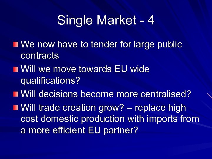 Single Market - 4 We now have to tender for large public contracts Will