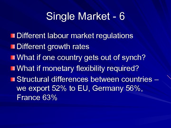 Single Market - 6 Different labour market regulations Different growth rates What if one