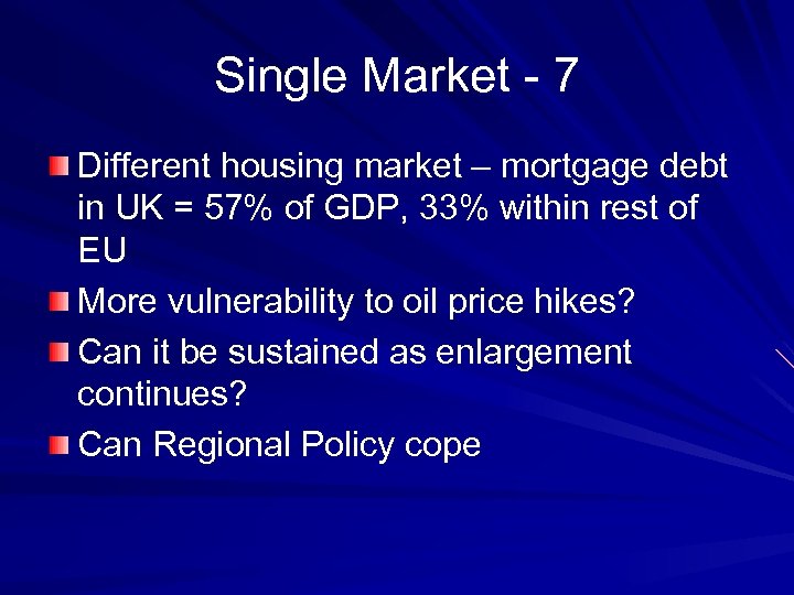Single Market - 7 Different housing market – mortgage debt in UK = 57%