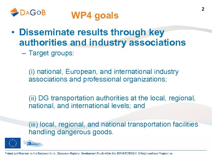 WP 4 goals • Disseminate results through key authorities and industry associations – Target