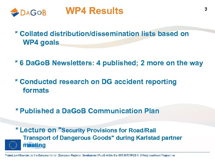 WP 4 Results * Collated distribution/dissemination lists based on WP 4 goals * 6