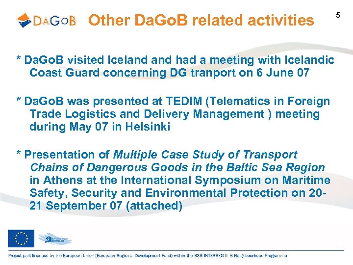 Other Da. Go. B related activities * Da. Go. B visited Iceland had a