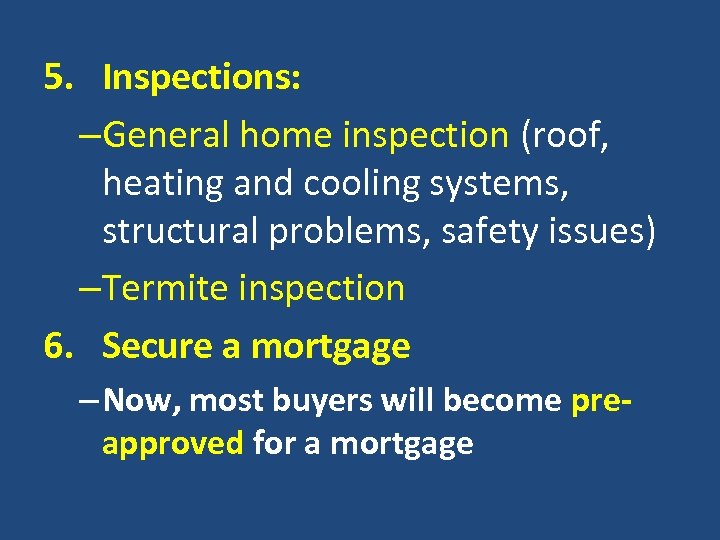 5. Inspections: –General home inspection (roof, heating and cooling systems, structural problems, safety issues)