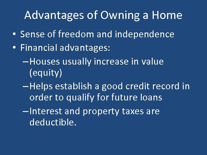 Advantages of Owning a Home • Sense of freedom and independence • Financial advantages: