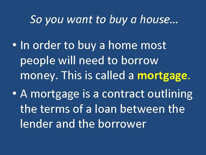 So you want to buy a house… • In order to buy a home