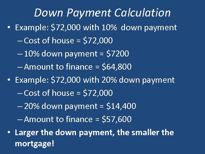 Down Payment Calculation • Example: $72, 000 with 10% down payment – Cost of