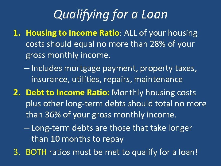 Qualifying for a Loan 1. Housing to Income Ratio: ALL of your housing Ratio