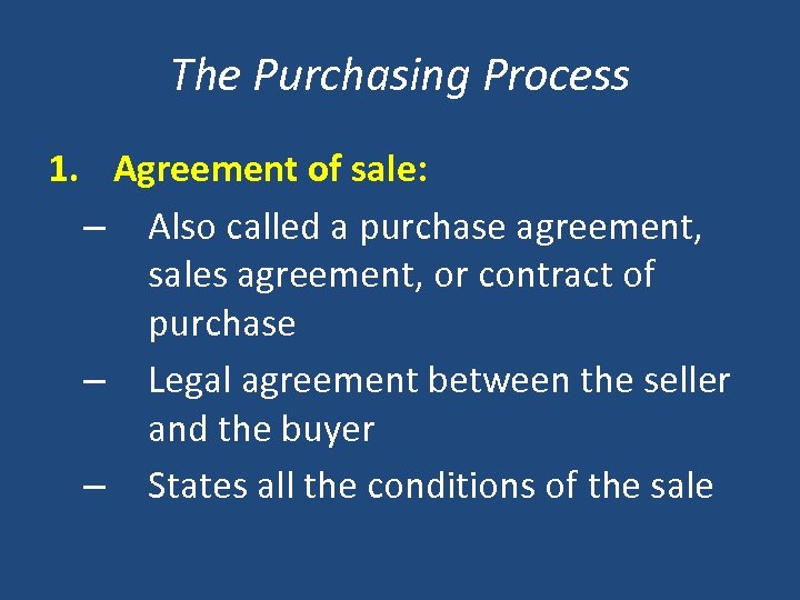 The Purchasing Process 1. Agreement of sale: – Also called a purchase agreement, sales