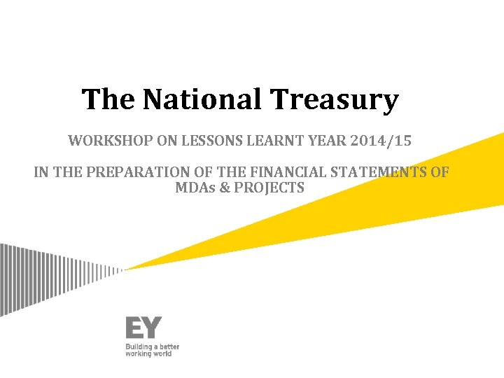 The National Treasury WORKSHOP ON LESSONS LEARNT YEAR 2014/15 IN THE PREPARATION OF THE