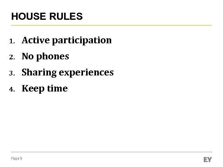 HOUSE RULES 1. Active participation 2. No phones 3. Sharing experiences 4. Keep time