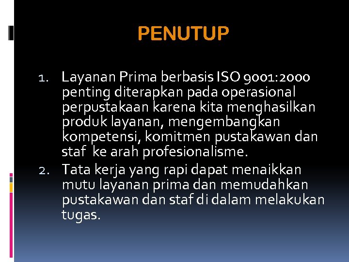 PENUTUP 1. Layanan Prima berbasis ISO 9001: 2000 penting diterapkan pada operasional perpustakaan karena