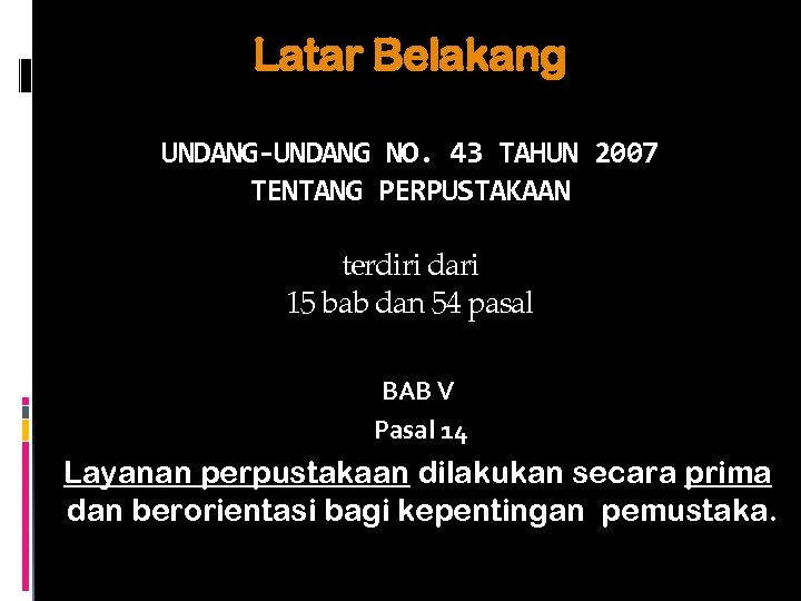 Latar Belakang UNDANG-UNDANG NO. 43 TAHUN 2007 TENTANG PERPUSTAKAAN terdiri dari 15 bab dan