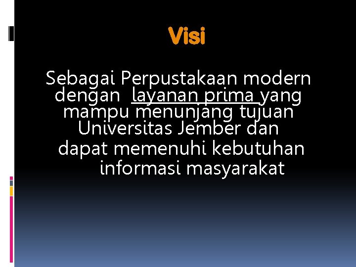 Visi Sebagai Perpustakaan modern dengan layanan prima yang mampu menunjang tujuan Universitas Jember dan