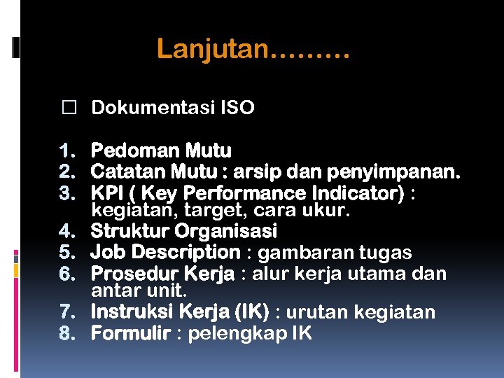 Lanjutan……… Dokumentasi ISO 1. Pedoman Mutu 2. Catatan Mutu : arsip dan penyimpanan. 3.