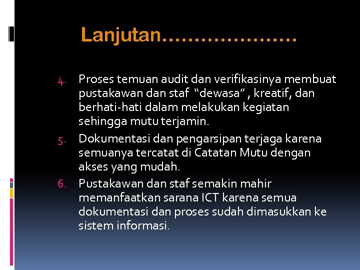 Lanjutan………………… 4. Proses temuan audit dan verifikasinya membuat pustakawan dan staf “dewasa” , kreatif,