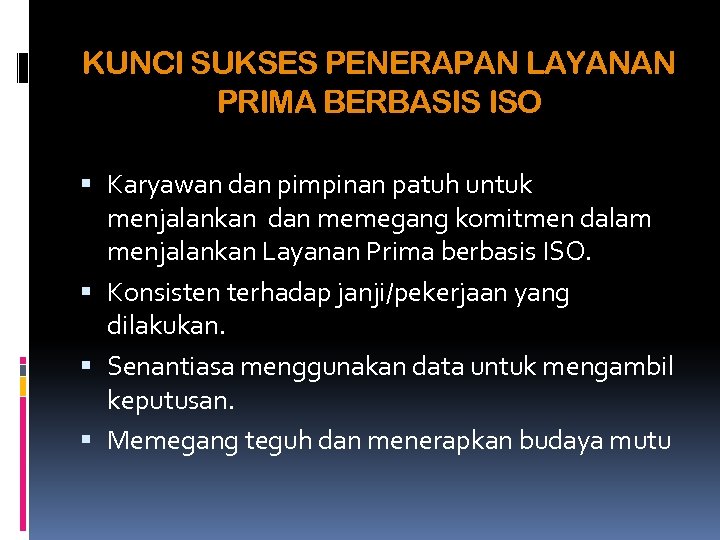 KUNCI SUKSES PENERAPAN LAYANAN PRIMA BERBASIS ISO Karyawan dan pimpinan patuh untuk menjalankan dan