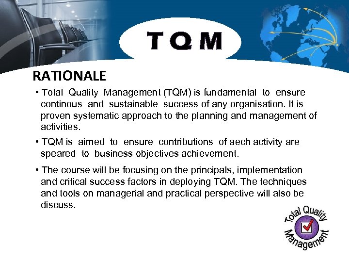 TQM RATIONALE • Total Quality Management (TQM) is fundamental to ensure continous and sustainable