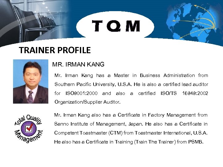 TQM TRAINER PROFILE MR. IRMAN KANG Mr. Irman Kang has a Master in Business