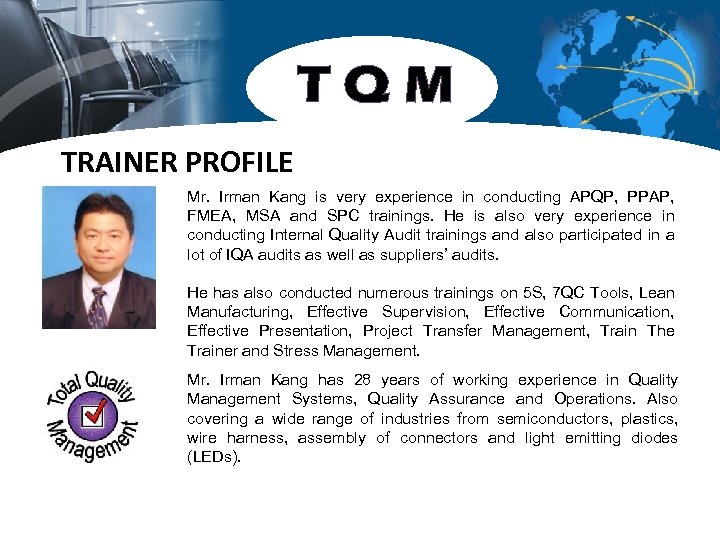 TQM TRAINER PROFILE Mr. Irman Kang is very experience in conducting APQP, PPAP, FMEA,