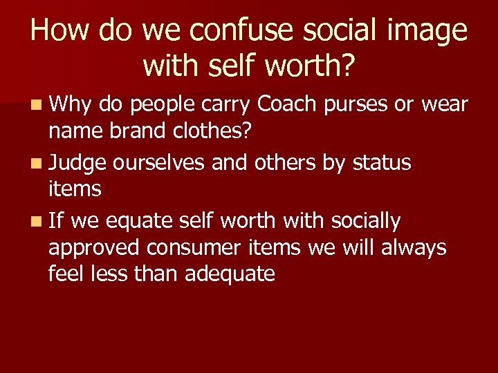 How do we confuse social image with self worth? n Why do people carry