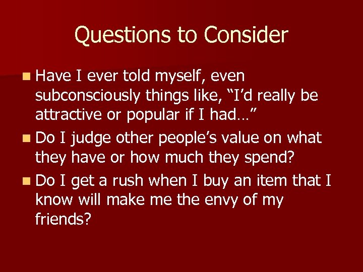 Questions to Consider n Have I ever told myself, even subconsciously things like, “I’d
