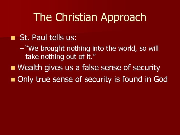 The Christian Approach n St. Paul tells us: – “We brought nothing into the