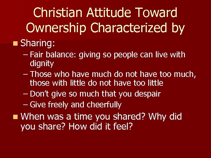 Christian Attitude Toward Ownership Characterized by n Sharing: – Fair balance: giving so people